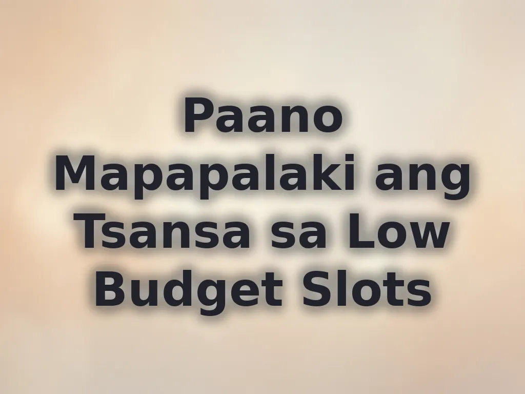 Maximizing Low Budget Slots